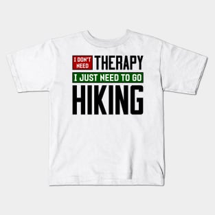 I don't need therapy, I just need to go hiking Kids T-Shirt
